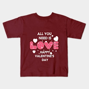 all you need is Love Happy Valantaine Day Kids T-Shirt